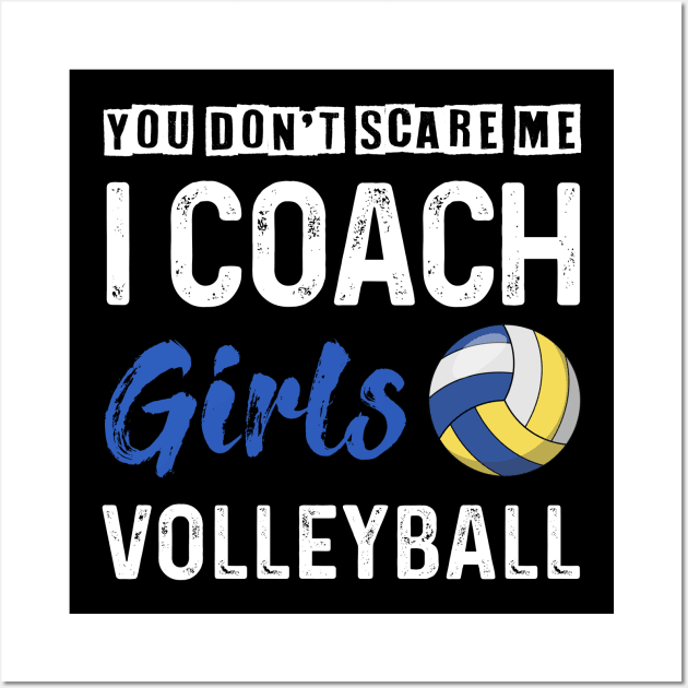 You Don_t Scare Me I Coach Girls Volleyball Wall Art by Kaileymahoney